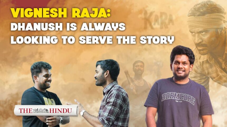 Watch: Director Vignesh Raja: Dhanush is always looking to serve the story