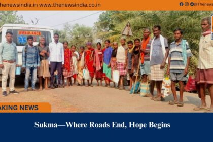 Sukma—Where Roads End, Hope Begins