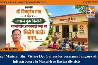 Chief Minister Shri Vishnu Deo Sai pushes permanent anganwadi infrastructure in Naxal&free Bastar districts