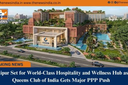Raipur Set for World&Class Hospitality and Wellness Hub as Queens Club of India Gets Major PPP Push